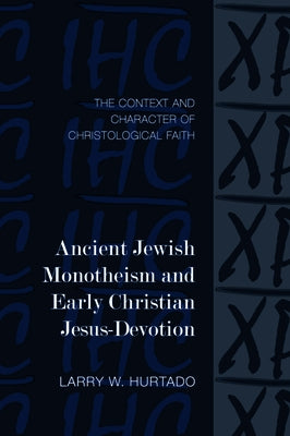 Ancient Jewish Monotheism and Early Christian Jesus-Devotion: The Context and Character of Christological Faith Paperback Baylor University Press