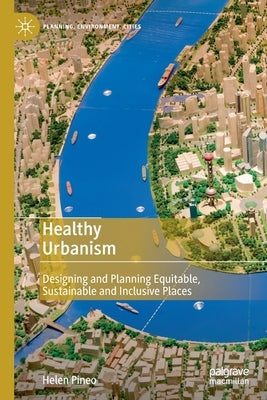 Healthy Urbanism: Designing and Planning Equitable, Sustainable and Inclusive Places by Pineo, Helen