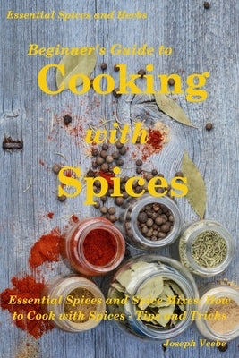 Beginner's Guide to Cooking with Spices Paperback Independently Published