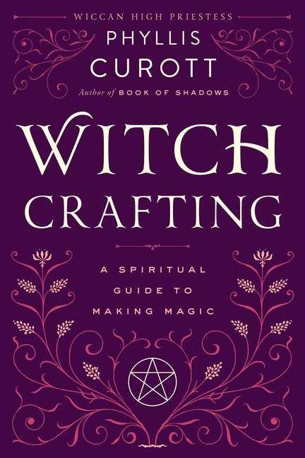 Witch Crafting: A Spiritual Guide to Making Magic by Curott, Phyllis