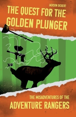 The Quest for the Golden Plunger: The Misadventures of the Adventure Rangers Campfire Publishing LLC