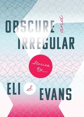 Obscure & Irregular by Evans, Eli S.