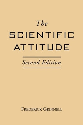 The Scientific Attitude: Second Edition by Grinnell, Frederick