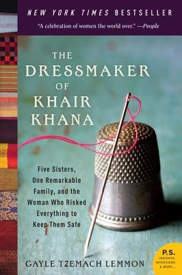 The Dressmaker of Khair Khana: Five Sisters, One Remarkable Family, and the Woman Who Risked Everything to Keep Them Safe Harper Perennial