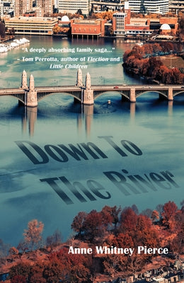 Down to the River by Pierce, Anne Whitney