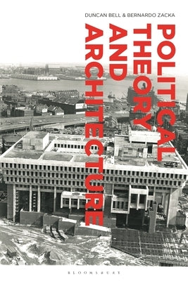 Political Theory and Architecture Paperback Bloomsbury Publishing PLC