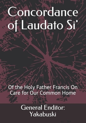 Concordance of Laudato Si': Of the Holy Father Francis On Care for Our Common Home Paperback Independently Published
