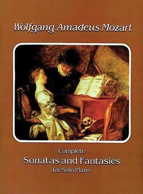 Complete Sonatas and Fantasies for Solo Piano by Mozart, Wolfgang Amadeus