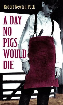 A Day No Pigs Would Die by Peck, Robert Newton
