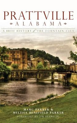 Prattville, Alabama: A Brief History of the Fountain City by Parker, Marc