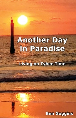 Another Day in Paradise: Living on Tybee Time by Goggins, Ben