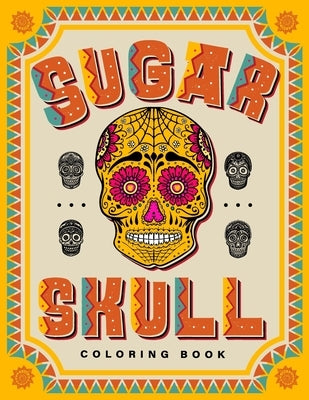 SUGAR SKULL Coloring Book: 70 Plus Designs Inspired by Día de Los Muertos - Day of the Dead - Easy Anti-Stress and Relaxation Patterns for kids a by Master, Tattoo