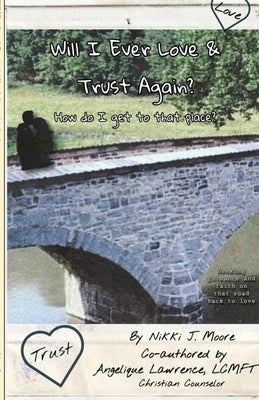 Will I Ever Love & Trust Again?: How do I get to that place? by Moore, Nikki J.