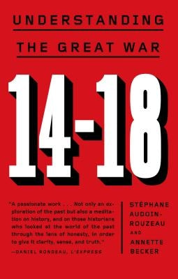 14-18: Understanding the Great War by Audoin-Rouzeau, Stéphane