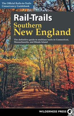 Rail-Trails Southern New England: The Definitive Guide to Multiuse Trails in Connecticut, Massachusetts, and Rhode Island Paperback Wilderness Press