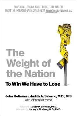 The Weight of the Nation: Surprising Lessons about Diets, Food, and Fat from the Extraordinary Series from HBO Documentary Films by Hoffman, John