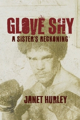 Glove Shy: A Sister's Reckoning by Hurley, Janet