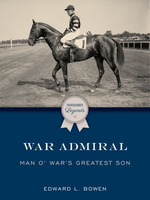 War Admiral: Man O' War's Greatest Son by Bowen, Edward L.