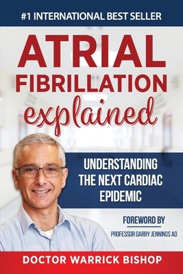 Atrial Fibrillation Explained: Understanding The Next Cardiac Epidemic by Edman, Penelope