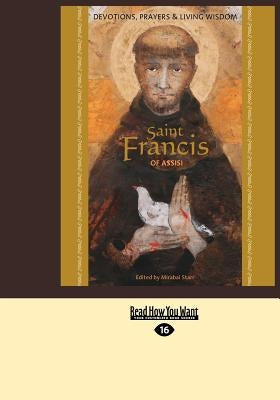 Saint Francis of Assisi: Devotions, Prayers & Living Wisdom (Large Print 16pt) by Starr, Mirabai