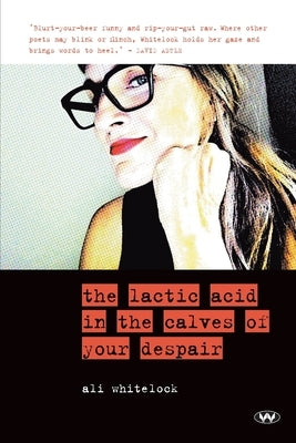 The Lactic Acid in the Calves of Your Despair Paperback Wakefield Press