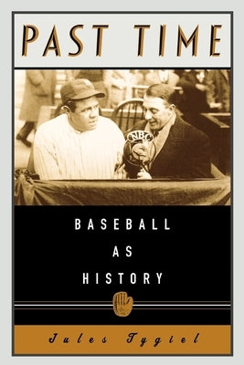 Past Time: Baseball as History by Tygiel, Jules