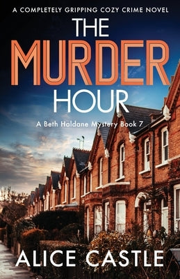 The Murder Hour: A completely gripping cozy crime novel by Castle, Alice