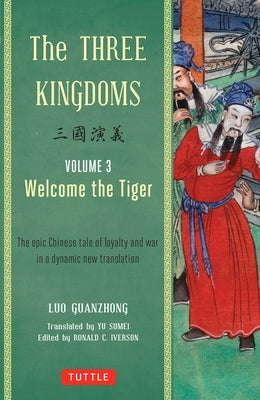 The Three Kingdoms, Volume 3: Welcome the Tiger: The Epic Chinese Tale of Loyalty and War in a Dynamic New Translation (with Footnotes) Paperback Tuttle Publishing