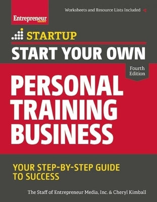 Start Your Own Personal Training Business: Your Step-By-Step Guide to Success by Media, The Staff of Entrepreneur