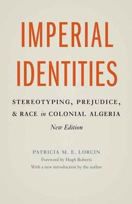 Imperial Identities: Stereotyping, Prejudice, and Race in Colonial Algeria Paperback University of Nebraska Press