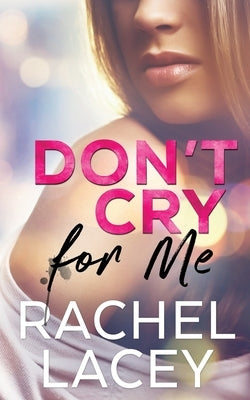 Don't Cry for Me by Lacey, Rachel