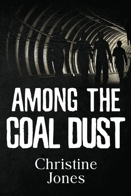 Among the Coal Dust by Jones, Christine