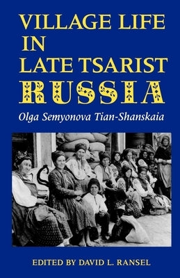 Village Life in Late Tsarist Russia Paperback Indiana University Press