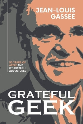 Grateful Geek: 50 Years of Apple and Other Tech Adventures Paperback Tavo Reno Publishing