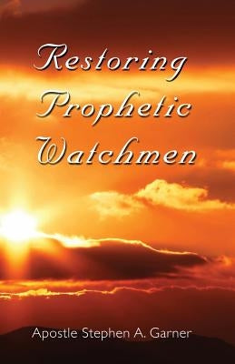 Restoring Prophetic Watchmen Paperback Createspace Independent Publishing Platform