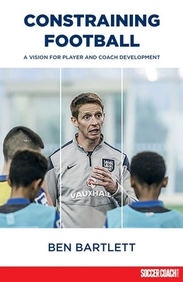 Constraining Football: A vision for player development Paperback Green Star Media Ltd