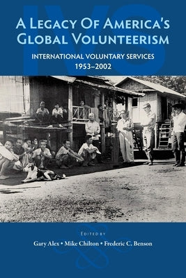 A Legacy of America's Global Volunteerism: International Voluntary Services 1953-2002 Paperback Peace Corps Writers Book