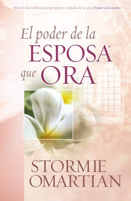 El Poder de la Esposa Que Ora = The Power of a Praying Wife by Omartian, Stormie