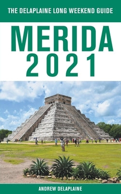 Merida - The Delaplaine 2021 Long Weekend Guide Paperback Draft2digital