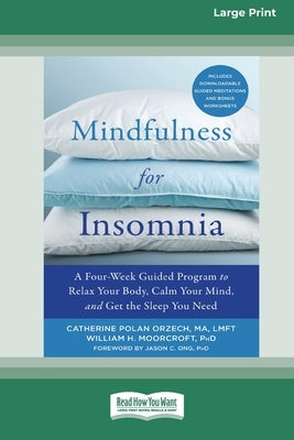 Mindfulness for Insomnia: A Four-Week Guided Program to Relax Your Body, Calm Your Mind, and Get the Sleep You Need (16pt Large Print Edition) by Orzech, Catherine Polan