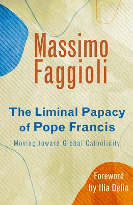Liminal Papacy of Pope Francis: Moving Toward Global Catholicity Orbis Books