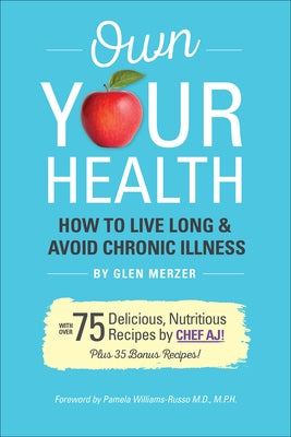 Own Your Health: How to Live Long & Avoid Chronic Disease by Merzer, Glen