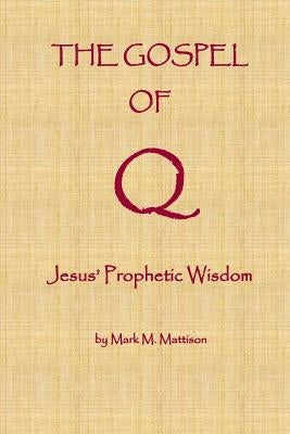 The Gospel of Q: Jesus' Prophetic Wisdom Paperback Createspace Independent Publishing Platform