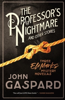 The Professor's Nightmare (and Other Stories): Three Eli Marks Mystery Novellas by Gaspard, John