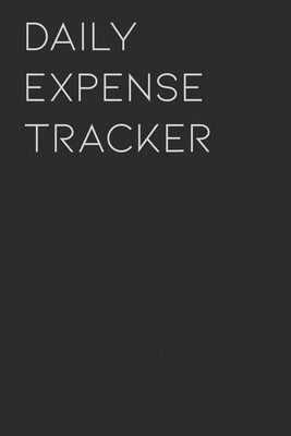 Daily Expense Tracker: Keep a Record of All Spending for Life, Business, Travel, Projects and Anything You Want Paperback Independently Published