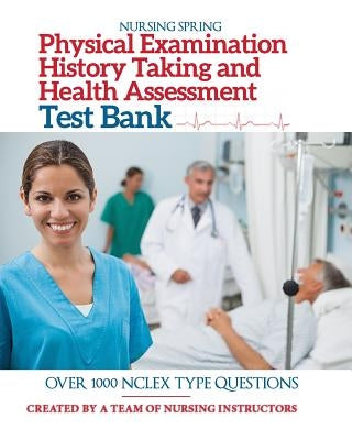 Physical Examination, History Taking & Health Assessment Test Bank: Pass Your Exam with Flying Colors by Spring, Nursing