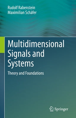 Multidimensional Signals and Systems: Theory and Foundations by Rabenstein, Rudolf