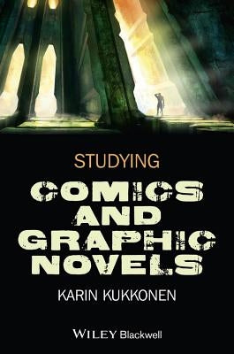 Studying Comics and Graphic Novels by Kukkonen, Karin