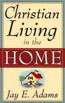 Christian Living in the Home Paperback P & R Publishing