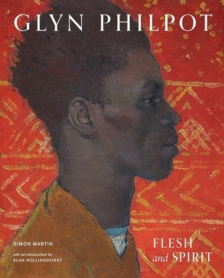 Glyn Philpot: Flesh and Spirit by Martin, Simon